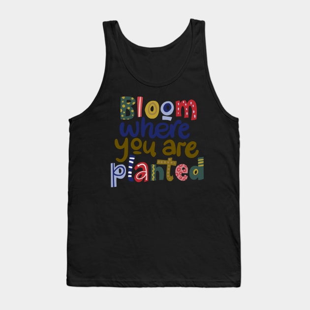 Bloom where you are planted Tank Top by gronly